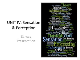 UNIT IV: Sensation & Perception Senses Presentation 