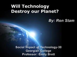 Page 1
Will Technology
Destroy our Planet?
 