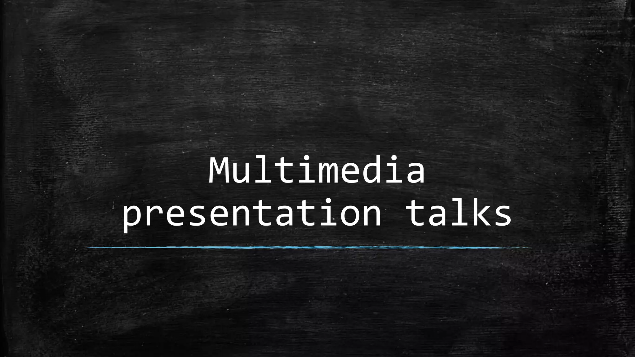 Multimedia
presentation talks