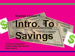 Savings Lesson 1: Intro. To Savings Consumer Education Grand Ledge High School Miss Opland 