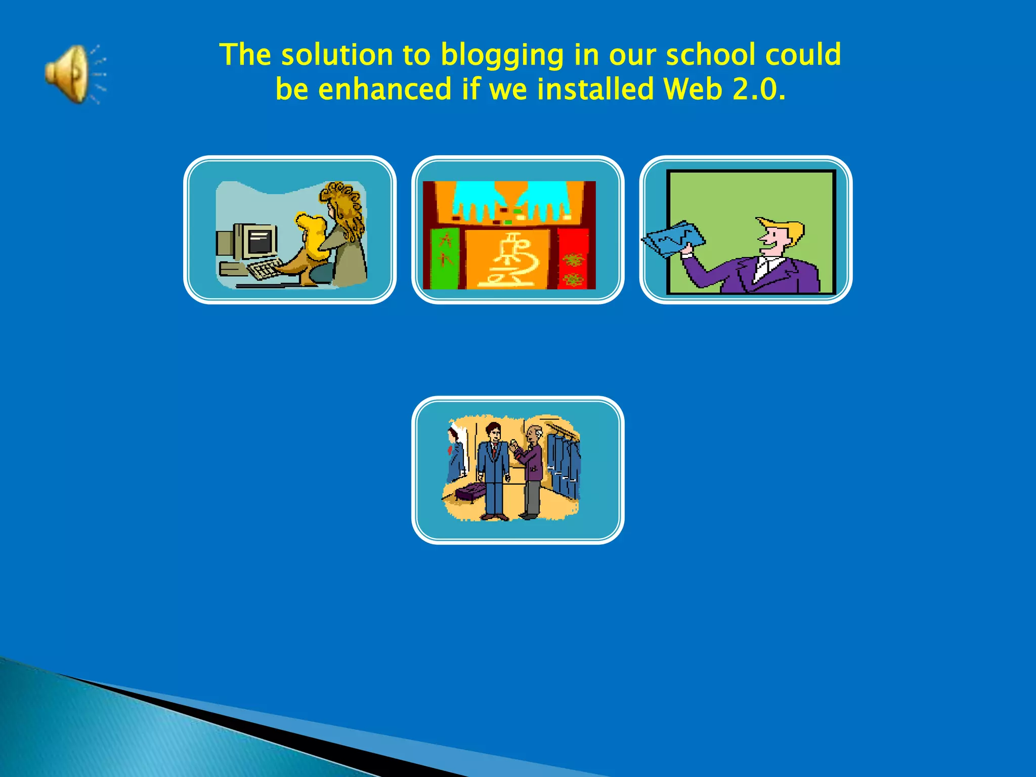 Solution Findings Lead Thinker
Commercialization
The solution to blogging in our school could
be enhanced if we installed Web 2.0.
 