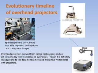 During the 1990s virtually every classroom or business in America was utilizing the overhead projector and it was at this time that it reached its sales peak. This kind of image display unit may not be quite as popular as it was at its peak but it can still be found in many classrooms and business meetings around the world. And having said that, many users still prefer to employ the more established design of portable overhead projector as opposed to the newer computer based models because they feel they are easier to use and they remain far more reliable. Martin, N. (2010) Portable overhead projector – the classroom classic! Retrieved Jan. 27, 2010 from http://www.submityourarticle.com/articles/Nik-Martin-6786/portable-overhead-projector-83298.php