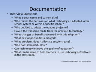 Red Queensfor both the opaque and overhead projectorsNeither the opaque projector nor the overhead could be considered a red queen in their original emergenceor obsolescence. They did not compete and force out another technology. The opaque projector was a slow evolution of machines already in existence.