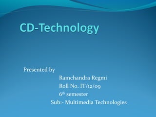 Presented by
Ramchandra Regmi
Roll No. IT/12/09
6th
semester
Sub:- Multimedia Technologies
 