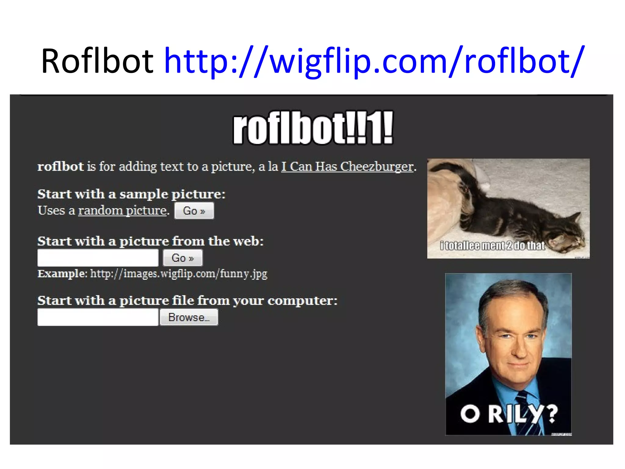 Roflbot http://wigflip.com/roflbot/
 