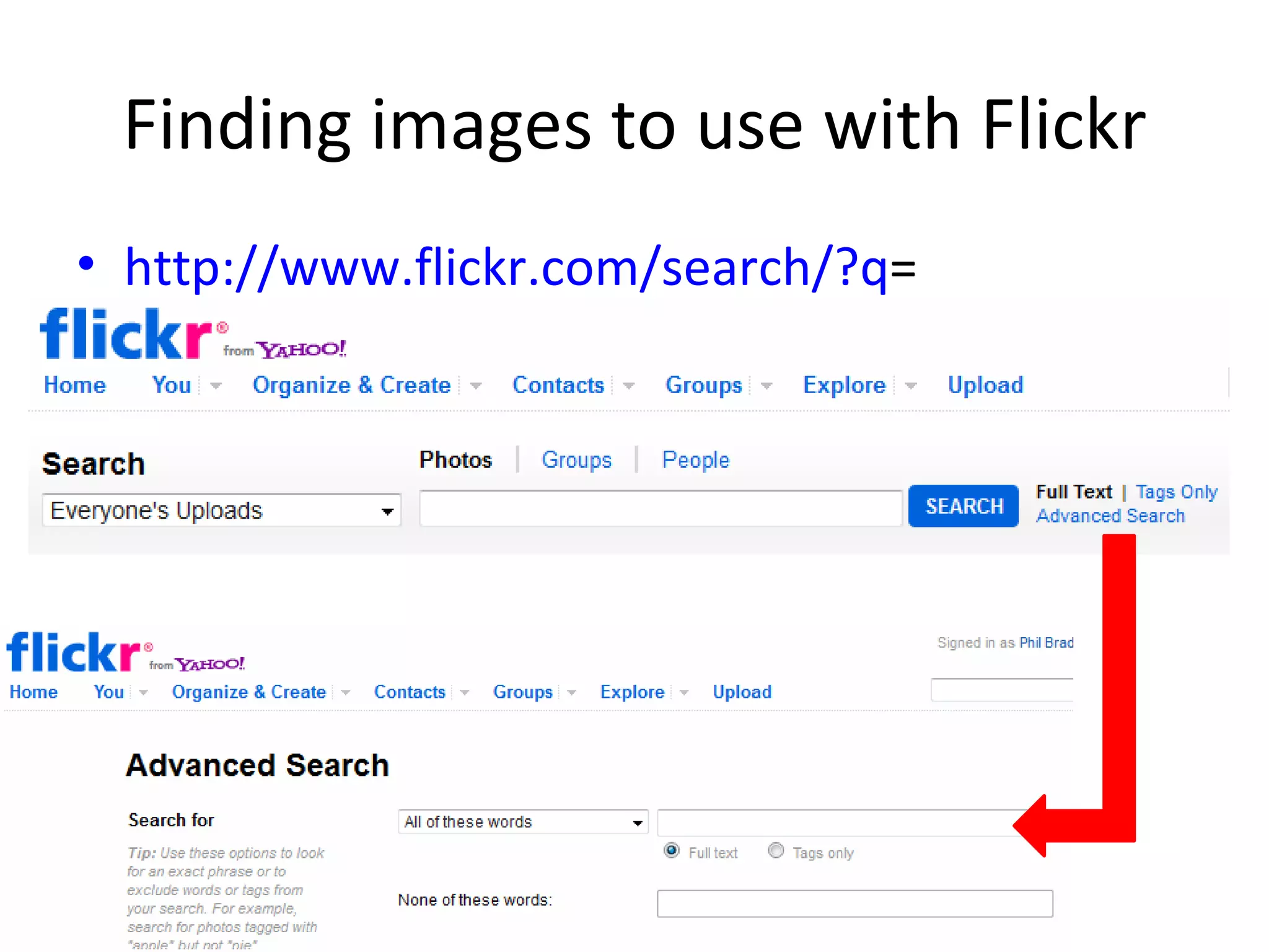 Finding images to use with Flickr
• http://www.flickr.com/search/?q=
 