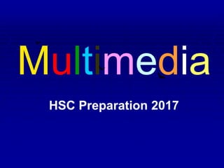 Multimedia
HSC Preparation 2017
 