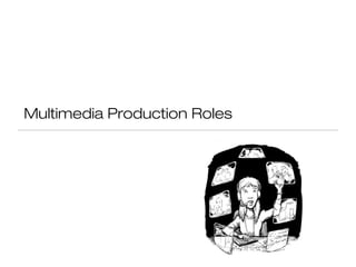 Multimedia Production Roles
 