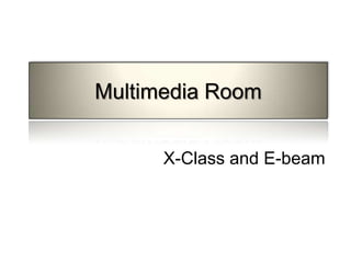 Multimedia Room X-Class and E-beam 