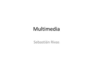 MultimediaSebastián Rivas