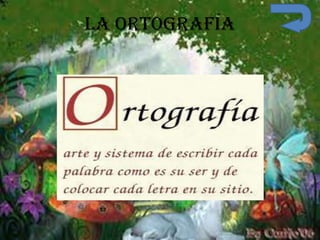La ortografía
 