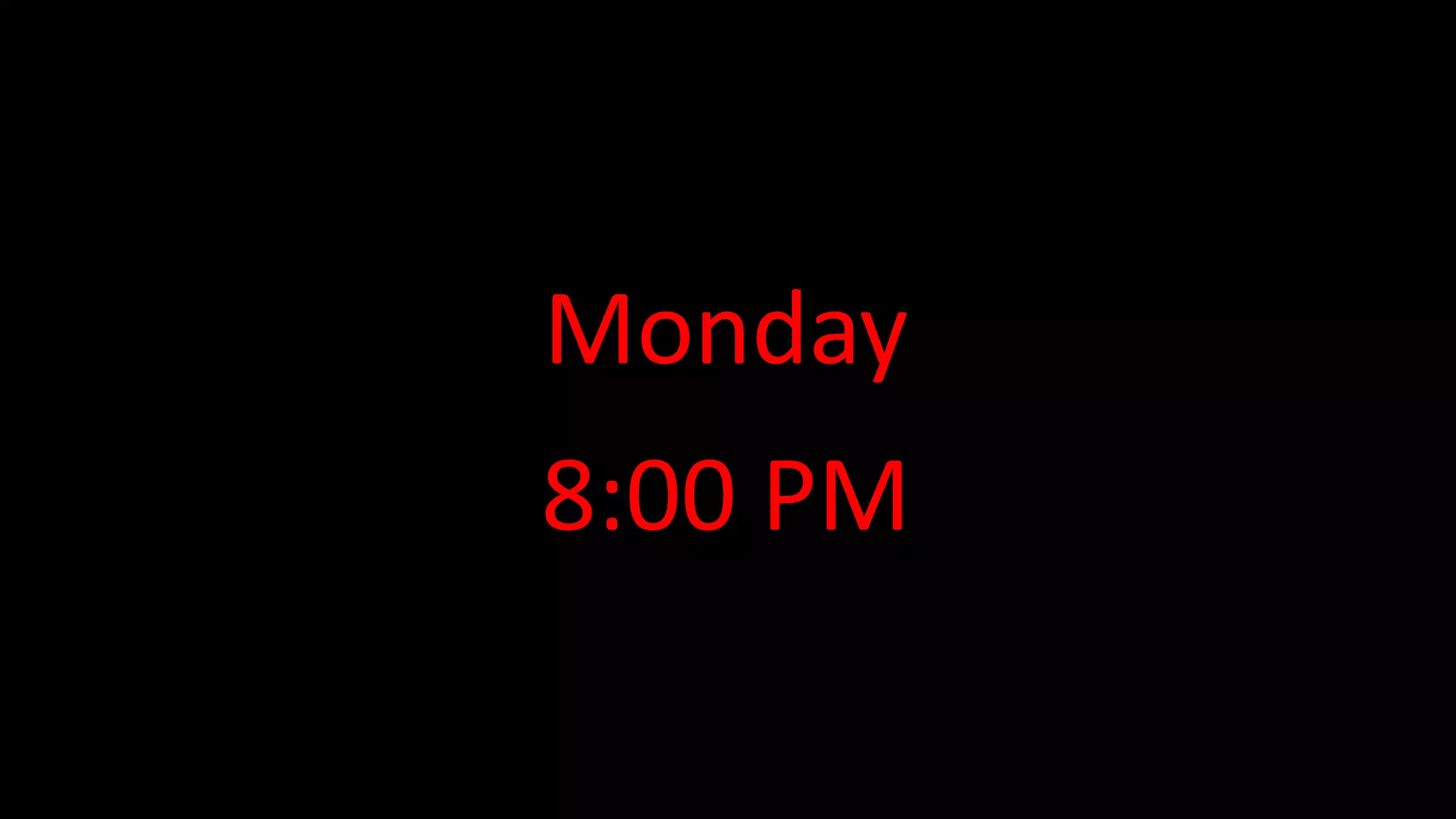 Monday
8:00 PM
 