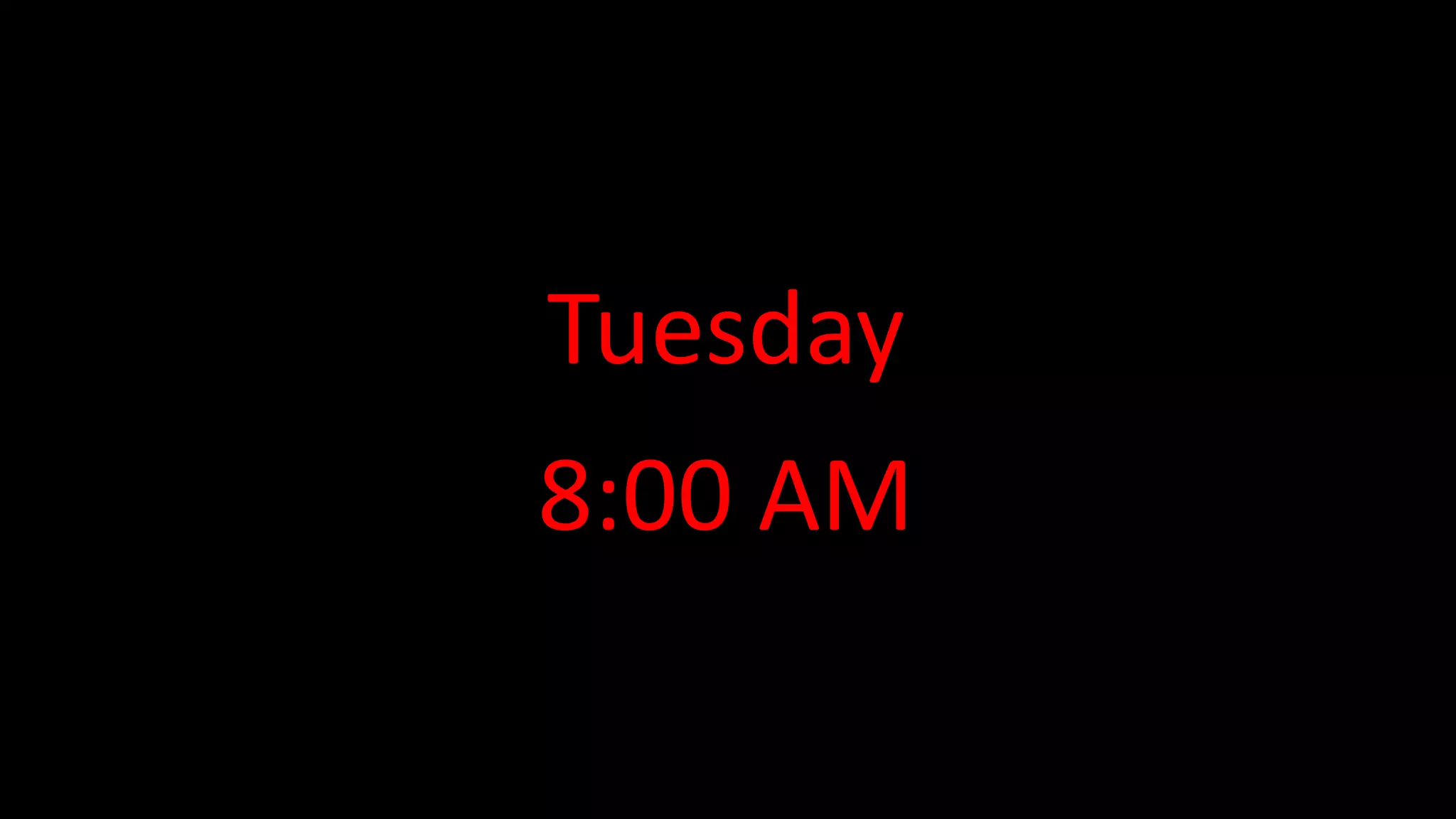 Tuesday
8:00 AM
 