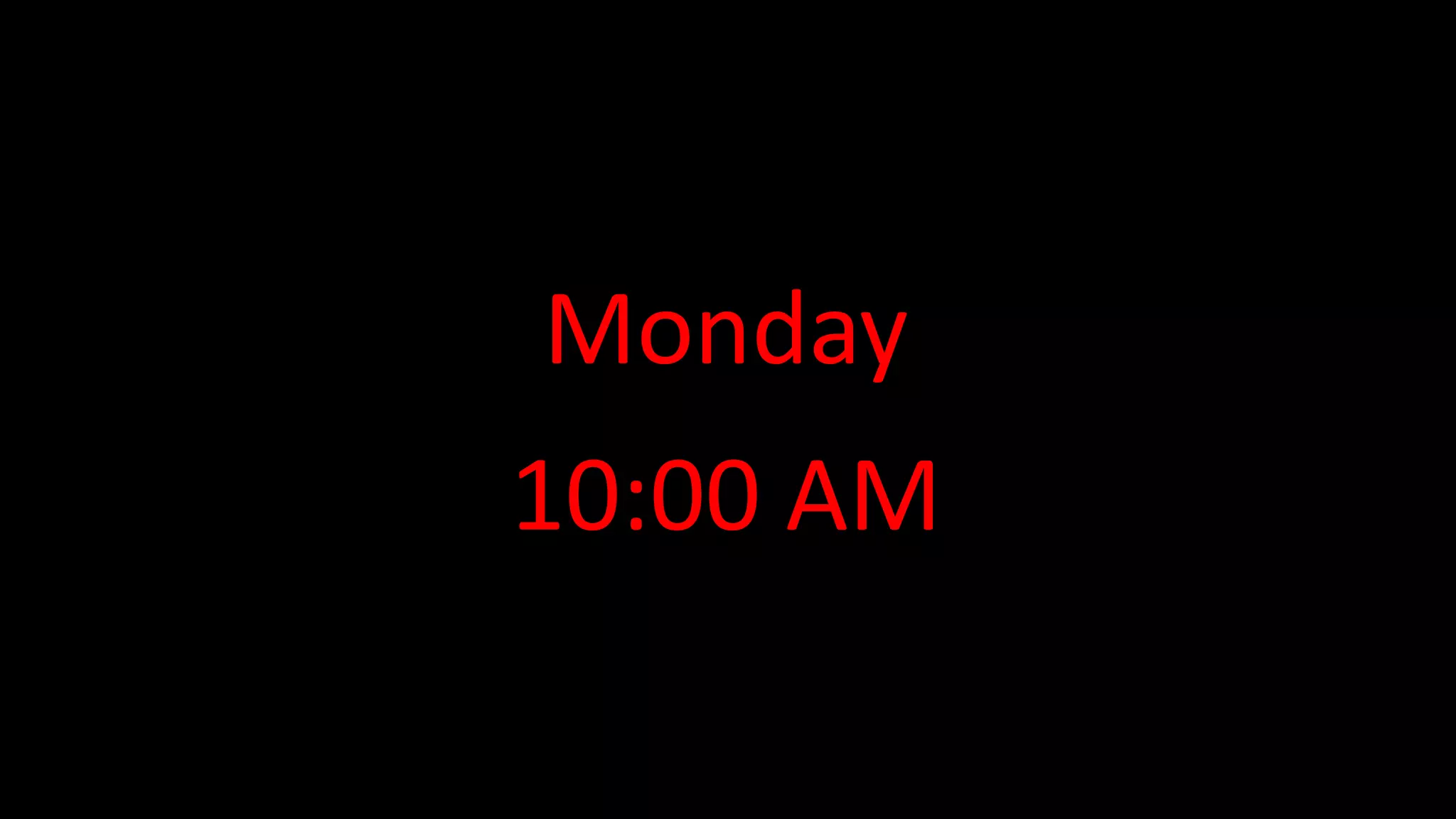 Monday
10:00 AM
 