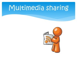 Multimedia sharing 
 