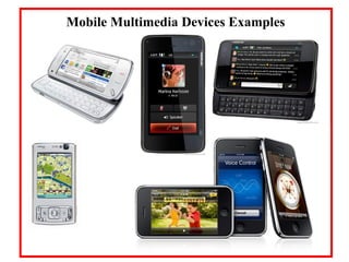 Mobile Multimedia Devices Examples
 