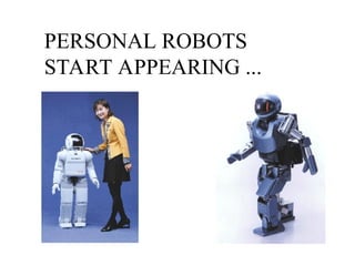 PERSONAL ROBOTS
START APPEARING ...
 