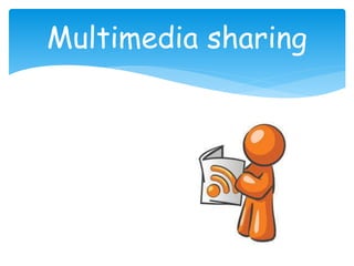 Multimedia sharing
 