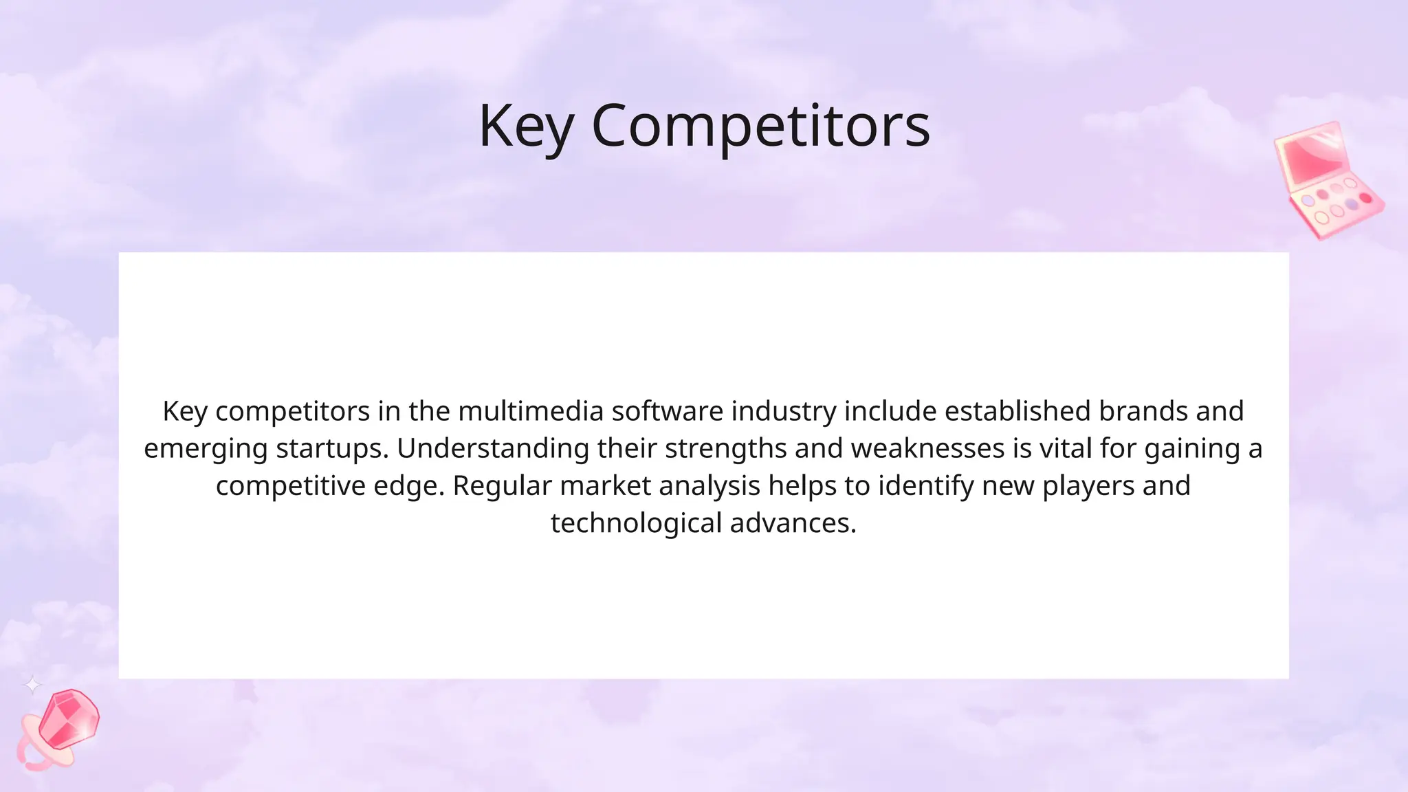 Key Competitors
Key competitors in the multimedia software industry include established brands and
emerging startups. Understanding their strengths and weaknesses is vital for gaining a
competitive edge. Regular market analysis helps to identify new players and
technological advances.
 