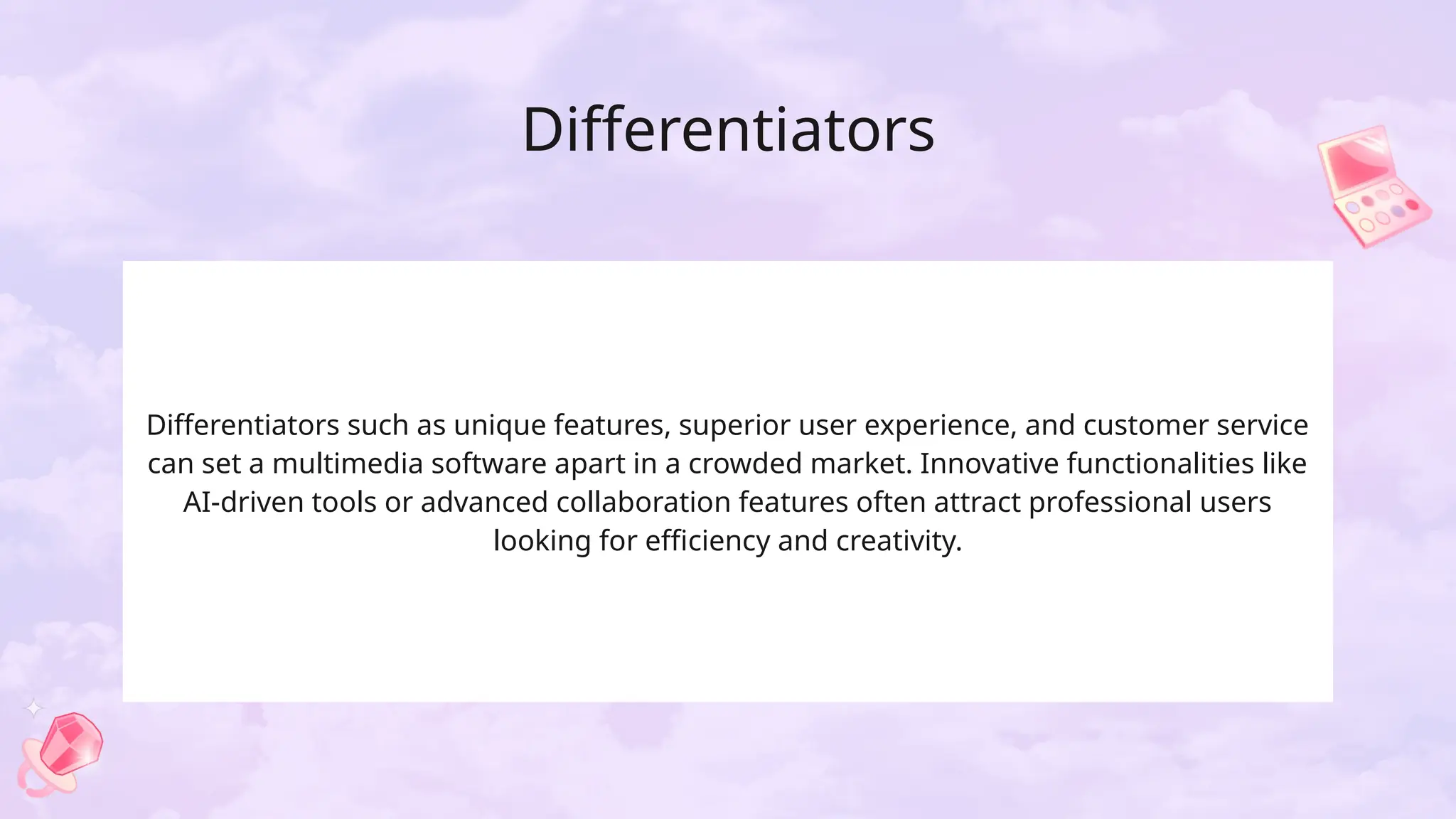 Differentiators
Differentiators such as unique features, superior user experience, and customer service
can set a multimedia software apart in a crowded market. Innovative functionalities like
AI-driven tools or advanced collaboration features often attract professional users
looking for efficiency and creativity.
 