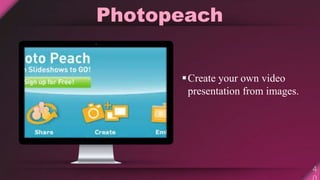Photopeach
Create your own video
presentation from images.
 