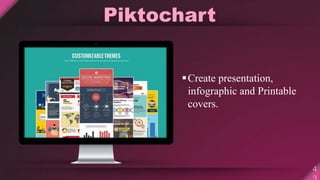 Piktochart
Create presentation,
infographic and Printable
covers.
 