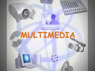 MULTIMEDIA
 