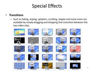 Special Effects
• Transitions
– Such as fading, wiping, splatters, scrolling, stipple and many more are
available by simply dragging and dropping that transition between the
two video clips.
23Badar Waseer arbabwaseer@gmail.com
 