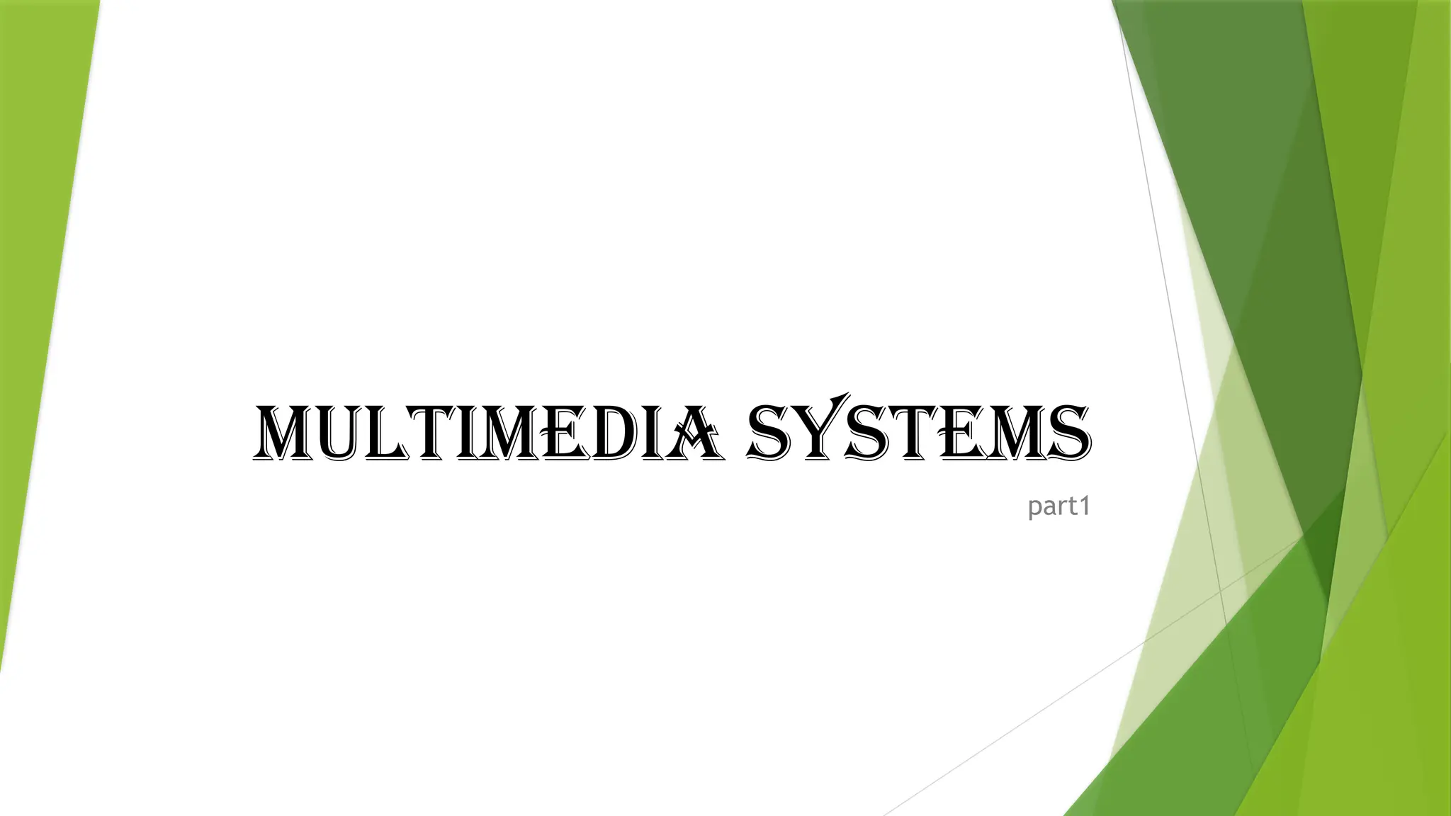 Multimedia Systems
part1
 