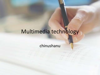 Multimedia technology

      chinushanu
 