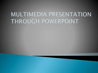 Multimedia through powerpoint presentation   sree
