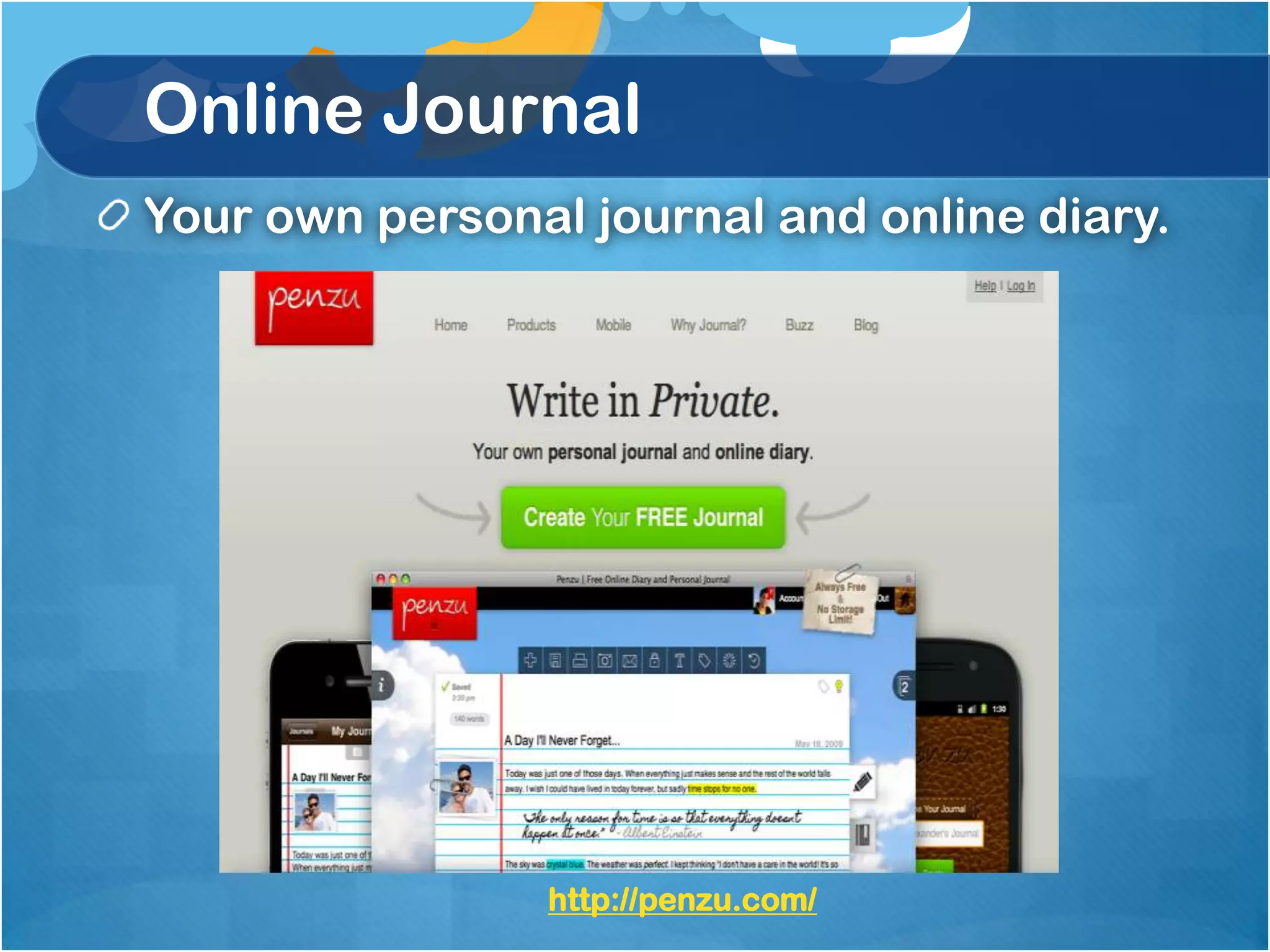 Online Journal
Your own personal journal and online diary.




                http://penzu.com/
 