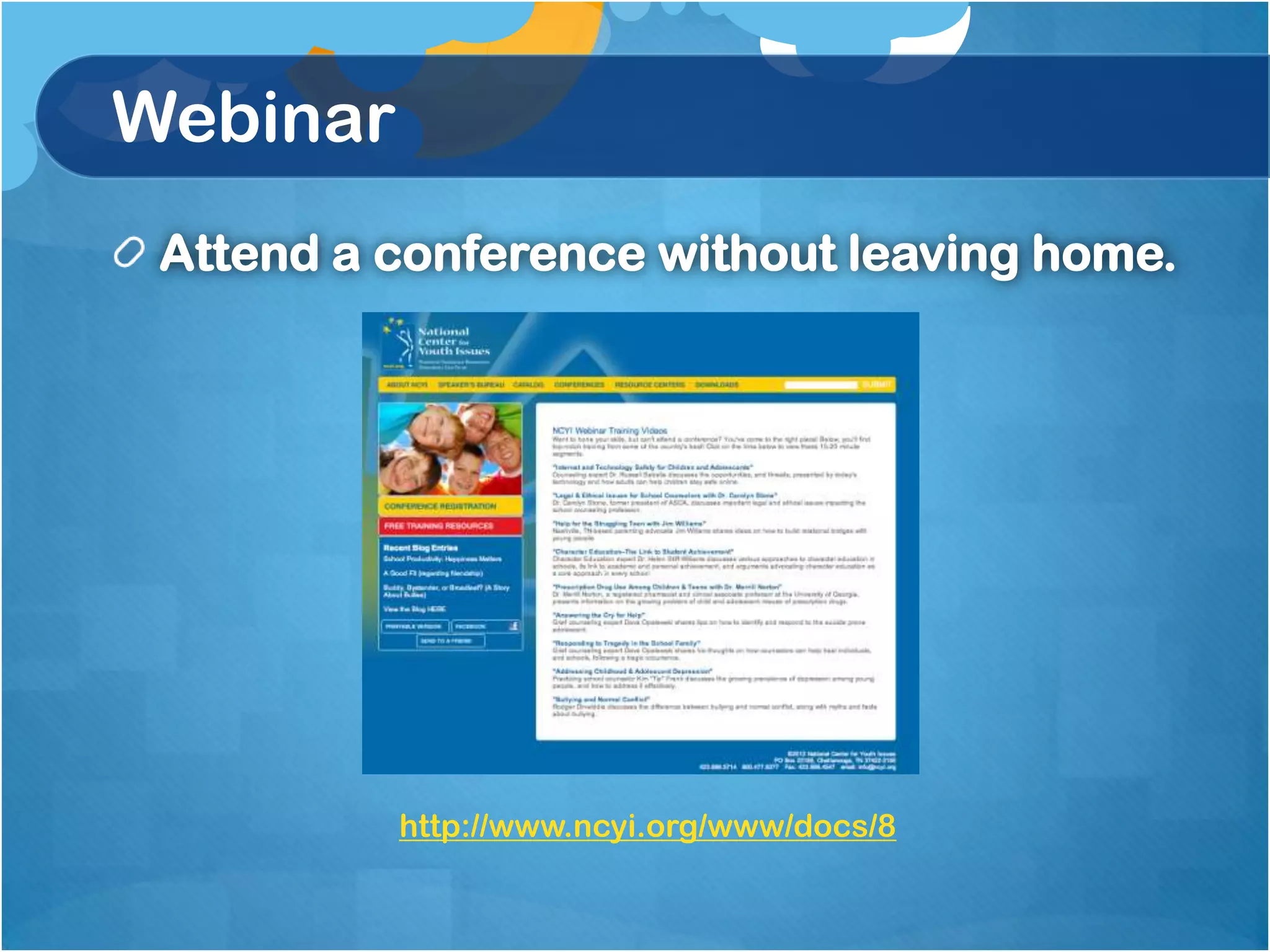 Webinar
 Attend a conference without leaving home.




          http://www.ncyi.org/www/docs/8
 