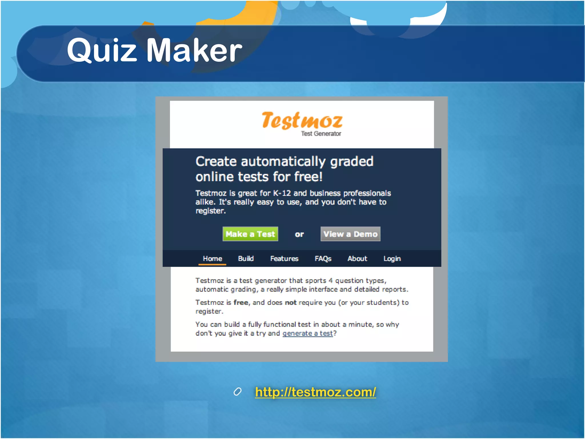 Quiz Maker




             http://testmoz.com/
 