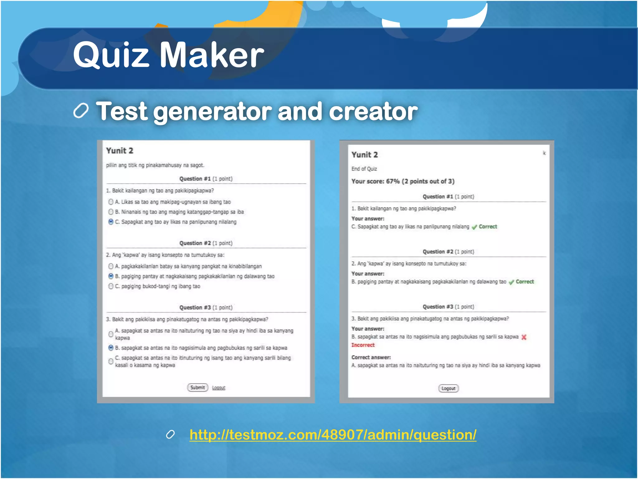 Quiz Maker
 Test generator and creator




        http://testmoz.com/48907/admin/question/
 