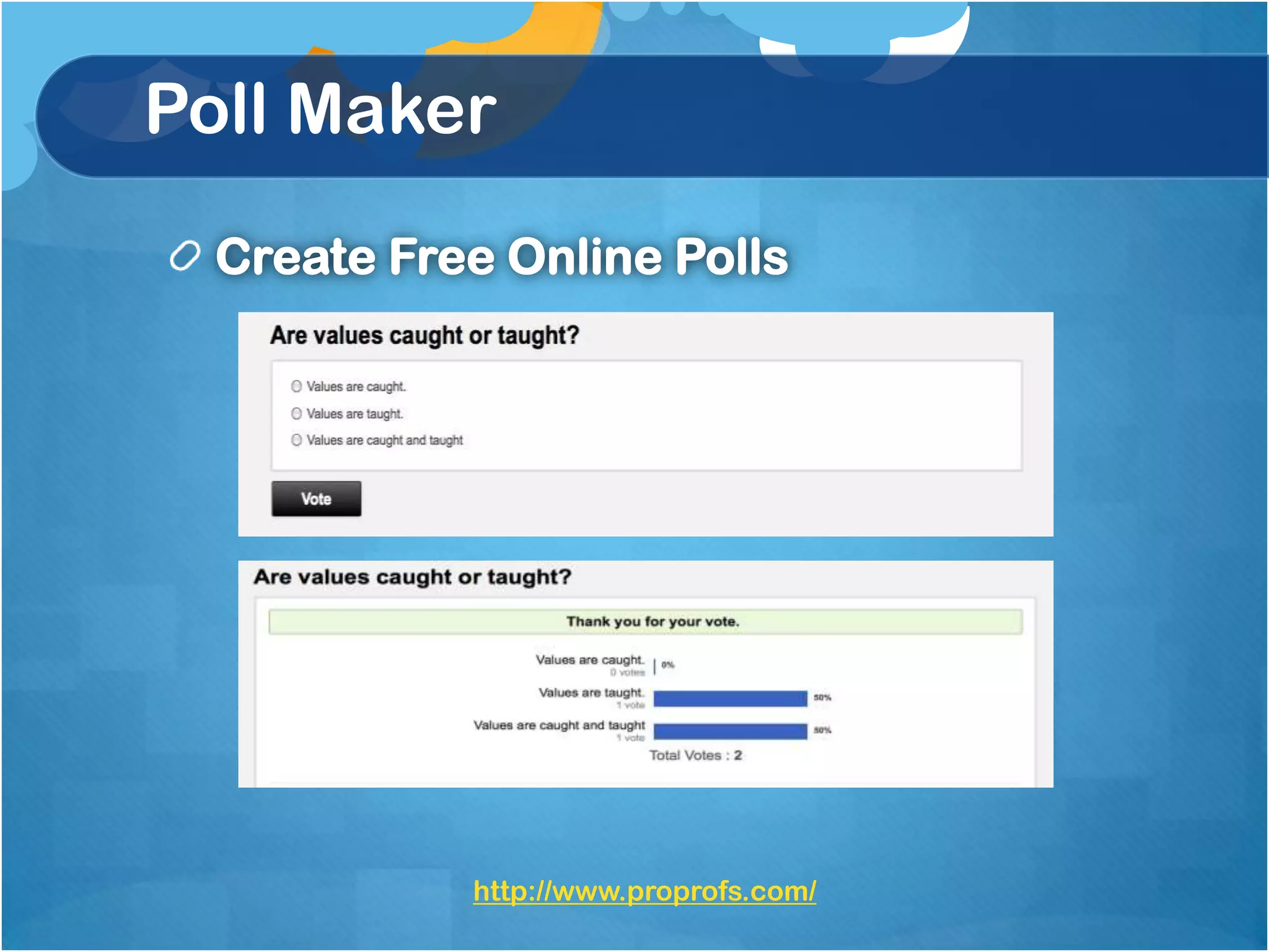 Poll Maker
  Create Free Online Polls




            http://www.proprofs.com/
 