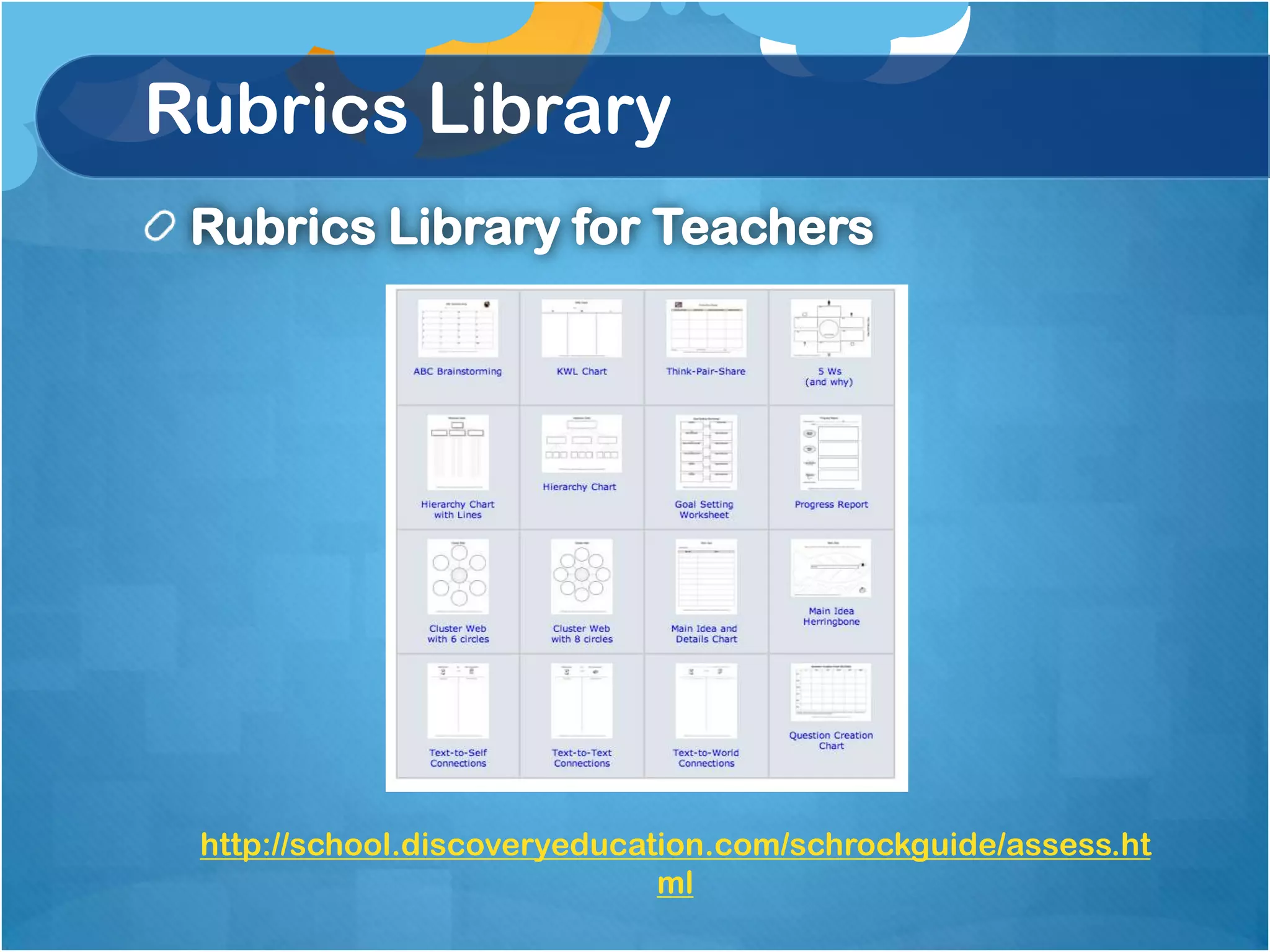 Rubrics Library
 Rubrics Library for Teachers




 http://school.discoveryeducation.com/schrockguide/assess.ht
                              ml
 
