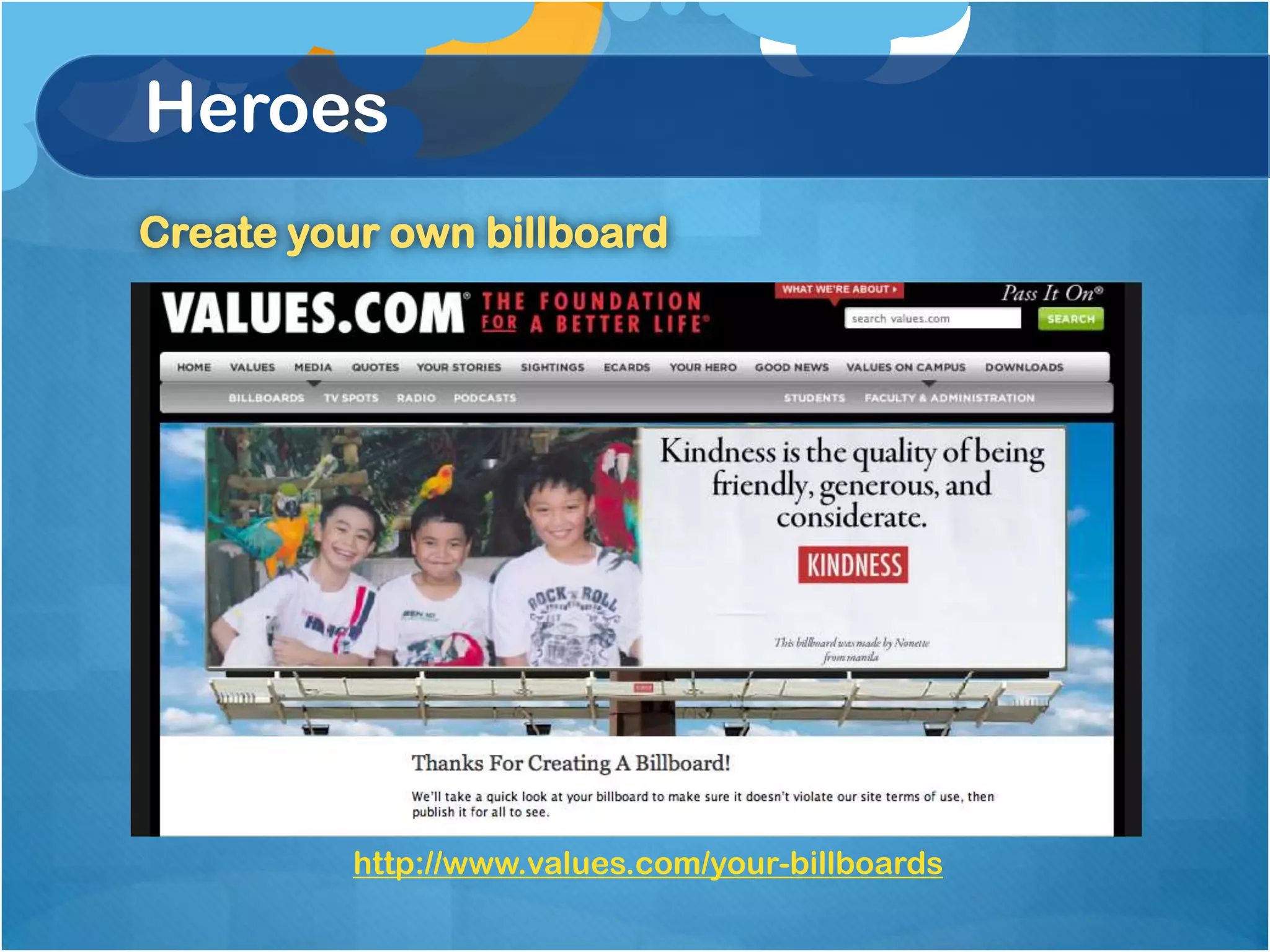 Heroes
Create your own billboard




          http://www.values.com/your-billboards
 