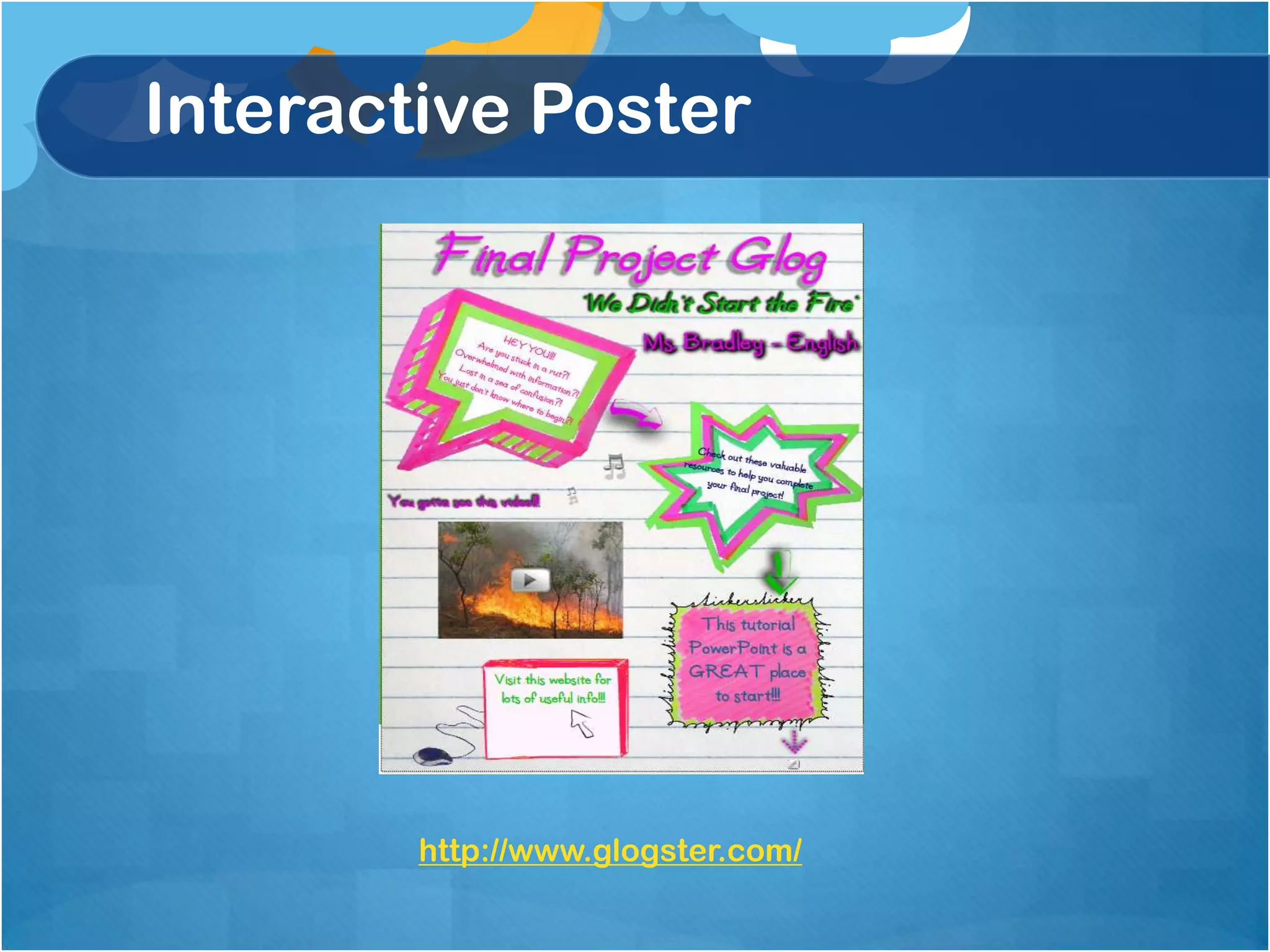 Interactive Poster




        http://www.glogster.com/
 