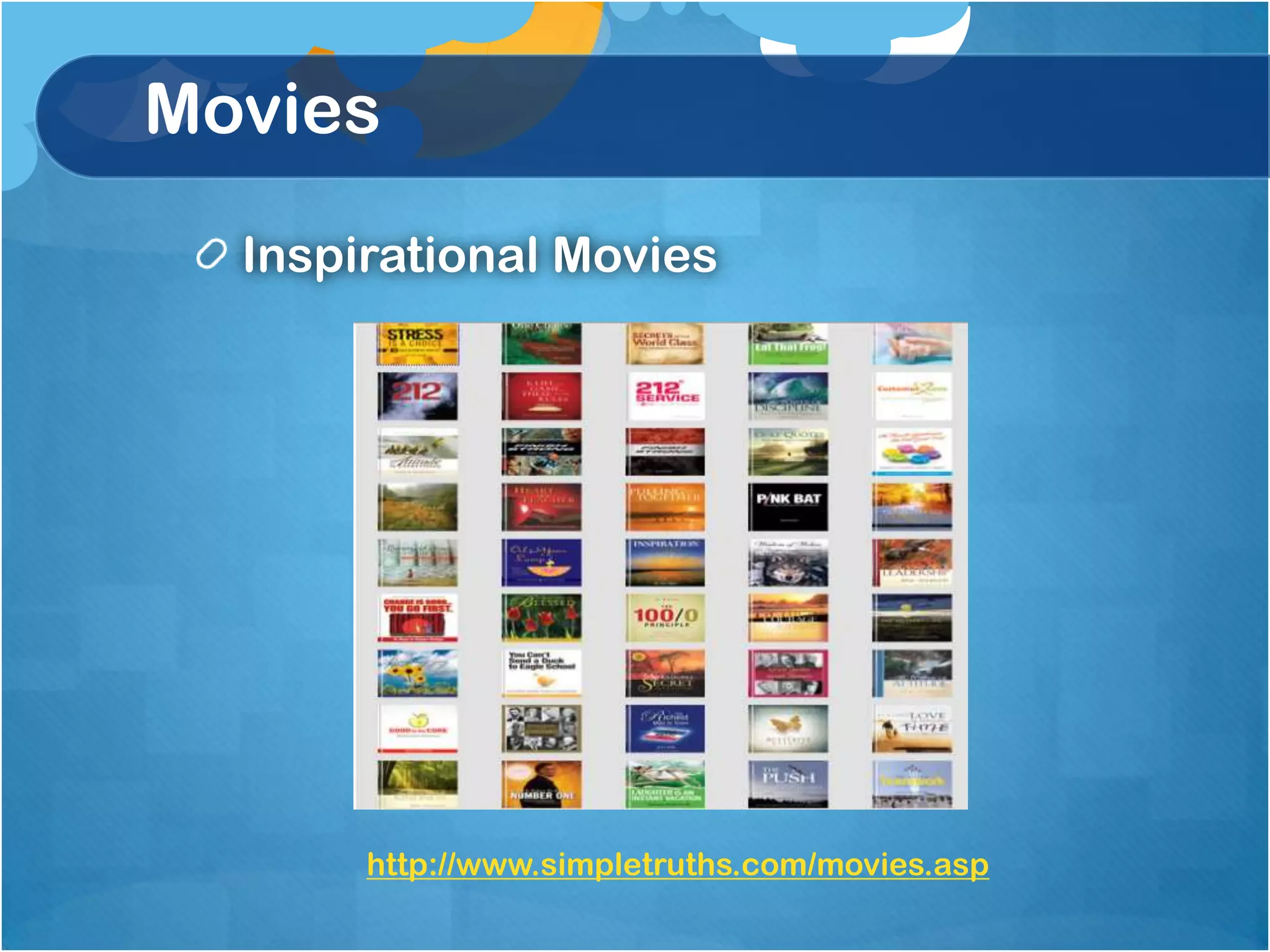 Movies
  Inspirational Movies




       http://www.simpletruths.com/movies.asp
 