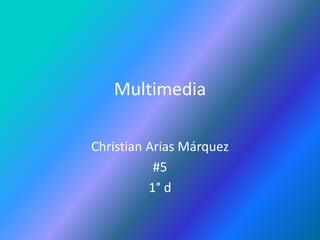 Multimedia Christian Arias Márquez  #5 1° d 