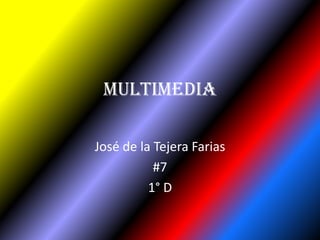 Multimedia José de la Tejera Farias #7 1° D 