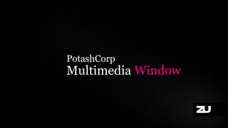 PotashCorp
Multimedia Window
 