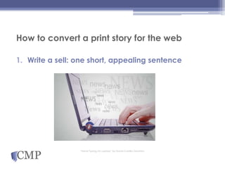 How to convert a print story for the web
1. Write a sell: one short, appealing sentence
“Hand Typing On Laptop” by David Castillo Dominici
 