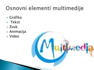  Grafika
 Tekst
 Zvuk
 Animacija
 Video
 
