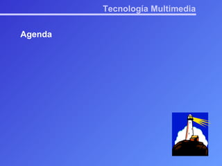 Tecnología Multimedia Agenda 