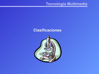 Tecnología Multimedia Clasificaciones 