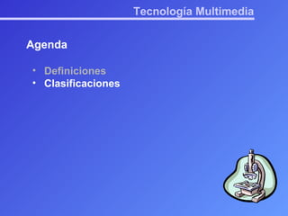 Tecnología Multimedia Agenda Definiciones Clasificaciones 