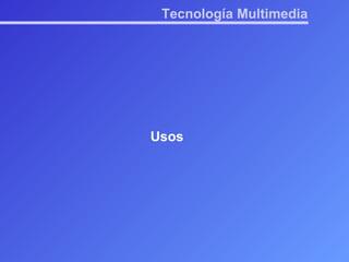 Tecnología Multimedia Usos 