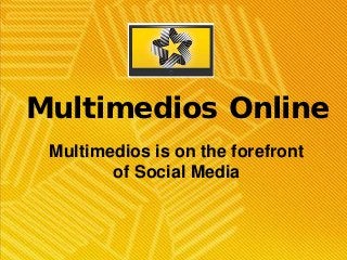 Multimedios Online
 Multimedios is on the forefront
        of Social Media
 